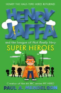 Book Cover for Henry Jaffa and the League of Not Really Very Super Heroes by Paul A Mendelson