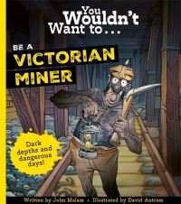 Book Cover for You Wouldn't Want To...be a Victorian Miner! by John Malam