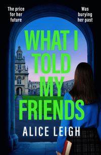 Book Cover for What I Told My Friends by Alice Leigh