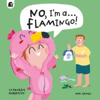 Book Cover for No, I'm A... FLAMINGO! by Catharine Robertson