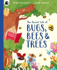 Book Cover for The Secret Life of Bugs, Bees & Trees by Moira Butterfield, Moira Butterfield