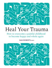 Book Cover for Heal Your Trauma by Dan Roberts