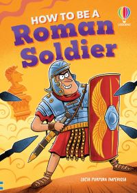 Book Cover for How to Be a Roman Soldier by Lesley Sims