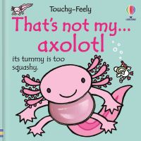 Book Cover for That's Not My Axolotl... by Emily Bone