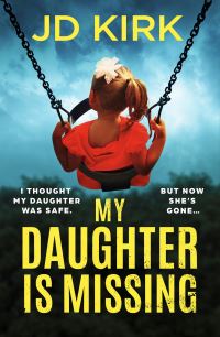 Book Cover for My Daughter Is Missing by J D Kirk
