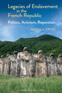 Book Cover for Legacies of Enslavement in the French Republic by Nicola Frith