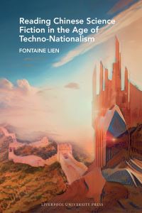 Book Cover for Reading Chinese Science Fiction in the Age of Techno-Nationalism by Fontaine Lien