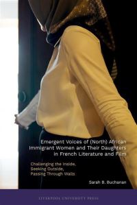 Book Cover for Emergent Voices of (North) African Immigrant Women and Their Daughters in French Literature and Film by Sarah B Buchanan