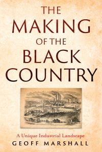 Book Cover for The Making of the Black Country by Geoff Marshall