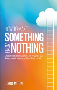 Book Cover for How to Make Something from Nothing by John Moon