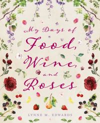 Book Cover for My Days of Food, Wine, and Roses by Lynne M Edwards