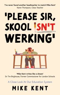Book Cover for 'Please Sir, Skool Isn't Werking' by Mike Kent