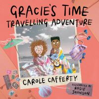 Book Cover for Gracie's Time Travelling Adventure by Carole Cafferty