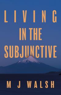 Book Cover for Living in the Subjunctive by M J Walsh