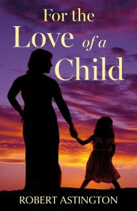 Book Cover for For the Love of a Child by Robert Astington