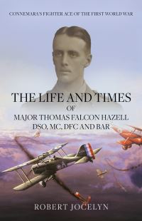 Book Cover for The Life and Times of Major Thomas Falcon Hazell DSO, MC, DFC, and Bar by Robert Jocelyn