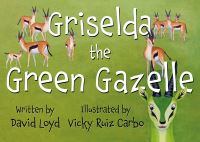 Book Cover for Griselda the Green Gazelle by David Loyd