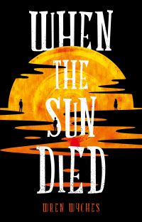 Book Cover for When the Sun Died by Wren Wyches