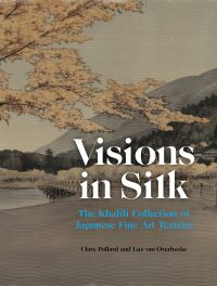 Book Cover for Visions in Silk by Dr Clare Pollard, Luz Overbeeke, Professor Hirota Takashi, Dr Matsubara Fumi