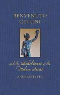 Book Cover for Benvenuto Cellini and the Embodiment of the Modern Artist by Andreas Beyer