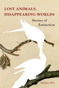 Book Cover for Lost Animals, Disappearing Worlds by Barbara Allen
