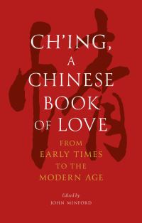 Book Cover for Ch'ing, a Chinese Book of Love by John Minford