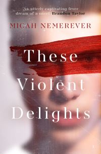 Book Cover for These Violent Delights by Micah Nemerever