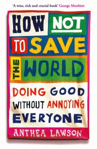 Book Cover for How Not to Save the World by Anthea Lawson