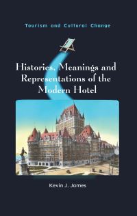 Book Cover for Histories, Meanings and Representations of the Modern Hotel by Kevin J James