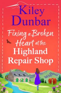 Book Cover for Fixing a Broken Heart at the Highland Repair Shop by Kiley Dunbar