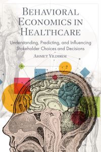 Book Cover for Behavioral Economics in Healthcare by Ahmet Yildirim