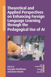 Book Cover for Theoretical and Applied Perspectives on Enhancing Foreign Language Learning Through the Pedagogical Use of AI by Georgios Neokleous, Joana Duarte