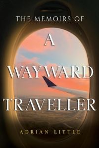 Book Cover for The Memoirs Of A Wayward Traveller by ADRIAN LITTLE