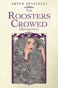 Book Cover for The Roosters Crowed Differently by Artur Spanjolli
