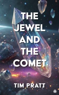 Book Cover for The Jewel and the Comet by Tim Pratt