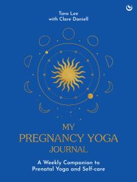 Book Cover for My Pregnancy Yoga Journal by Tara Lee, Clare Daniell