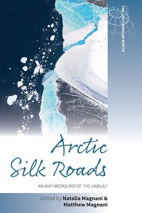 Book Cover for Arctic Silk Roads by Natalia Magnani, Matthew Magnani