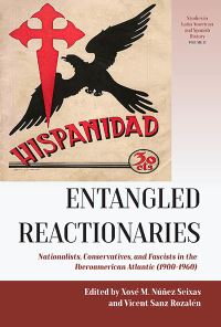 Book Cover for Entangled Reactionaries by Vicent Sanz Rozalén, Xosé M Núñez Seixas