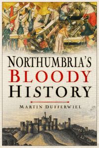 Book Cover for Northumbria's Bloody History by Martin Dufferwiel