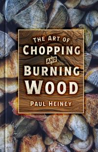 Book Cover for The Art of Chopping and Burning Wood by Paul Heiney