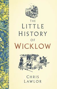 Book Cover for The Little History of Wicklow by Chris Lawlor