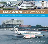 Book Cover for Gatwick in Photographs by Adrian M Balch