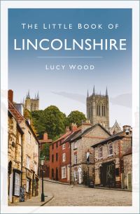 Book Cover for The Little Book of Lincolnshire by Lucy Wood