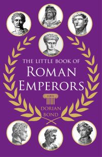 Book Cover for The Little Book of Roman Emperors by Dorian Bond