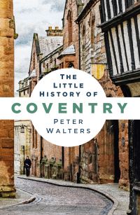 Book Cover for The Little History of Coventry by Peter Walters