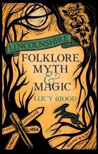 Book Cover for Lincolnshire Folklore, Myth and Magic by Lucy Wood