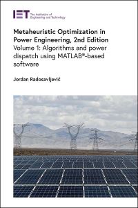 Book Cover for Metaheuristic Optimization in Power Engineering. Algorithms and Power Dispatch - Using MATLAB-Based Software by Jordan RadosavljeviÔc