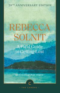 Book Cover for A Field Guide to Getting Lost by Rebecca Solnit