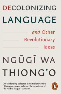 Book Cover for Decolonizing Language and Other Revolutionary Ideas by Ngõugõi wa Thiongo