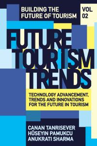 Book Cover for Future Tourism Trends. Volume 2 Technology Advancement, Trends and Innovations for the Future in Tourism by Canan Tanrisever, Hüseyin Pamukçu, Anukrati Sharma